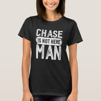 Chase ist nicht hier Man Funny Name Chase T-Shirt