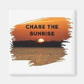 Chase the Sunrise Magnet (Vorne)