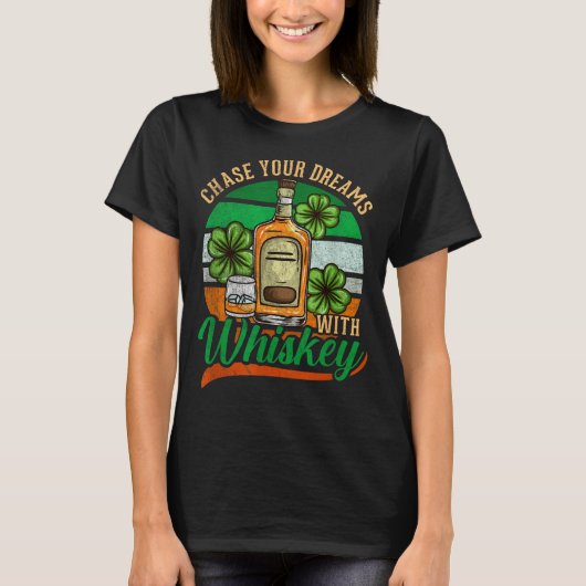 Chase Your Dreams With Whiskey I Funny St. Patrick T-Shirt (Vorderseite)