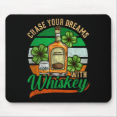 Chase Your Dreams With Whiskey St. Patrick's Day C Mousepad (Vorne)