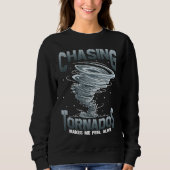 Chasing Tornados Makes Me Feel Alive Tornado Chase Sweatshirt (Vorderseite)