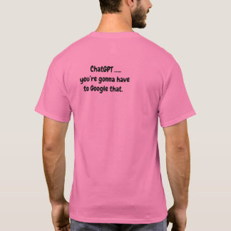 Chat GPT...Du musst das googeln - Pink T-Shirt