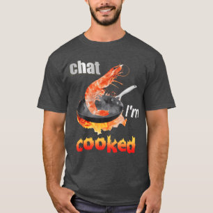 Chat Ich bin Gekochtes T-Shirt