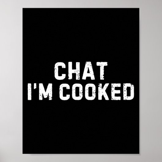 Chat I'm Cooked Funny I'm Cooked Meme Humor  Poster (Vorne)