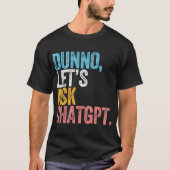 Chatgpt Dunno Lassen Sie uns Chatgpt Ai Language G T-Shirt (Vorderseite)