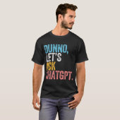 Chatgpt Dunno Lassen Sie uns Chatgpt Ai Language G T-Shirt (Vorne ganz)