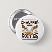 Chauffer läuft auf Coffee Caffeine Geschenk Button (Vorne & Hinten)