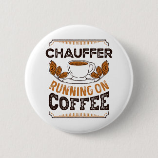 Chauffer läuft auf Coffee Caffeine Geschenk Button