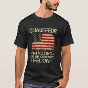 CHAUFFEUR Ich stimme für den verurteilten Felon Fu T-Shirt