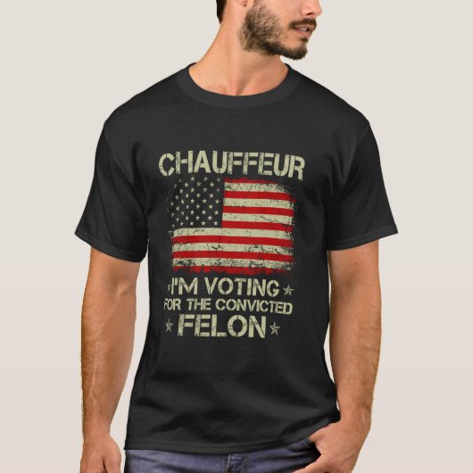CHAUFFEUR Ich stimme für den verurteilten Felon Fu T-Shirt (Vorderseite)