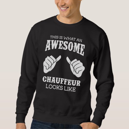 Chauffeur This Is What An Awesome Chauffeur Looks  Sweatshirt (Vorderseite)