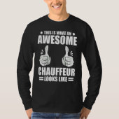 Chauffeur This Is What An Awesome Chauffeur Looks T-Shirt (Vorderseite)