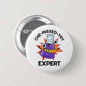 Che-missed-Try Funny Science Chemistry Pun  Button (Vorne & Hinten)
