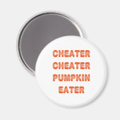 Cheater Cheater Pumpkin Eater Magnet (Vorderseite/Rückseite)