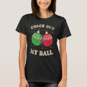 Check Out My Christmas Ball Christmas Meme T-Shirt (Vorderseite)