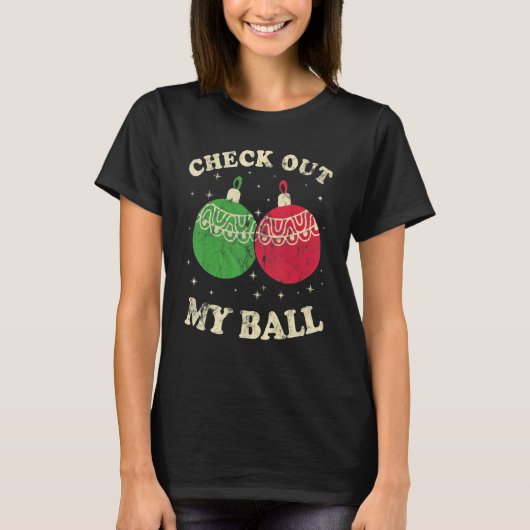 Check Out My Christmas Ball Christmas Meme T-Shirt (Vorderseite)
