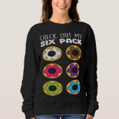 Check Out My Six Pack Donut Food Donuts Sweatshirt (Vorderseite)