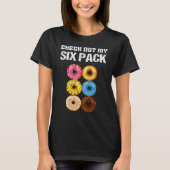 Check Out My Six Pack Donut funny saying gym T-Shirt (Vorderseite)