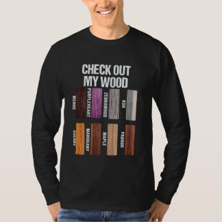 Check Out My Wood Woodworking Carpenter Handyman W T-Shirt