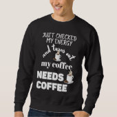 Checked My Energy and My Coffee Needs Coffee Sweatshirt (Vorderseite)