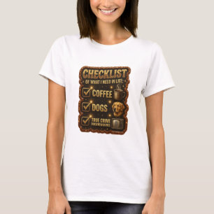 CHECKLISTE DER DINGE, DIE ICH IM LEBEN BRAUCHE KAF T-Shirt