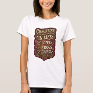 CHECKLISTE DER DINGE, DIE ICH IM LEBEN BRAUCHE KAF T-Shirt