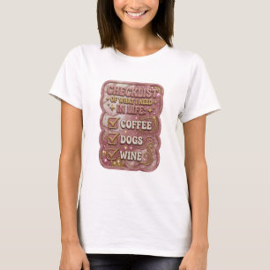 CHECKLISTE DER DINGE, DIE ICH IM LEBEN BRAUCHE KAF T-Shirt