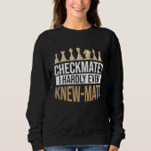 Checkmate I Hardly Even Knew Mate Chess Sweatshirt (Vorderseite)