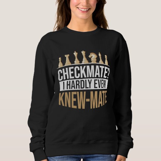 Checkmate I Hardly Even Knew Mate Chess Sweatshirt (Vorderseite)