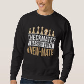 Checkmate I Hardly Even Knew Mate Chess Sweatshirt (Vorderseite)