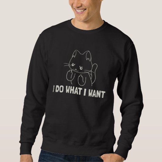 Cheeky Cat Owner I Do What I Want Sweatshirt (Vorderseite)
