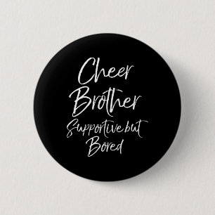 Cheer-Bruder unterstützend, aber lustig gelangweil Button