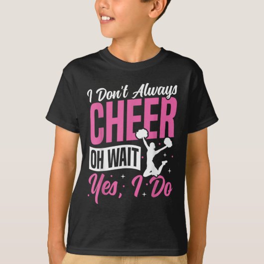 Cheer Cheerleading I Don’t Always Cheer Oh Wait Ye T-Shirt (Vorderseite)
