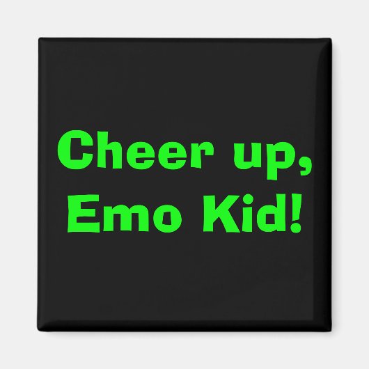 Cheer up, Emo Kid! Magnet (Vorne)
