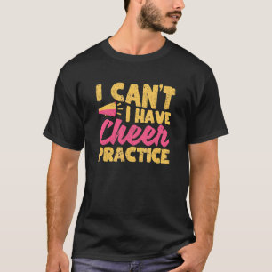 Cheerleader Ich kann nicht Cheer Practice Cheerle T-Shirt