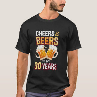 Cheers and Beers to 30 Years Funny 30 th Birthday T-Shirt
