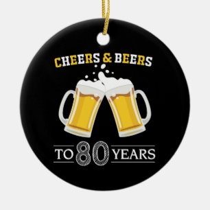 Cheers and Beers to 80 Years Keramik Ornament