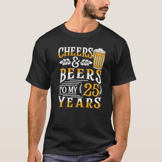 Cheers And Beers To My 25 Years 25th Birthday 1 T-Shirt (Vorderseite)