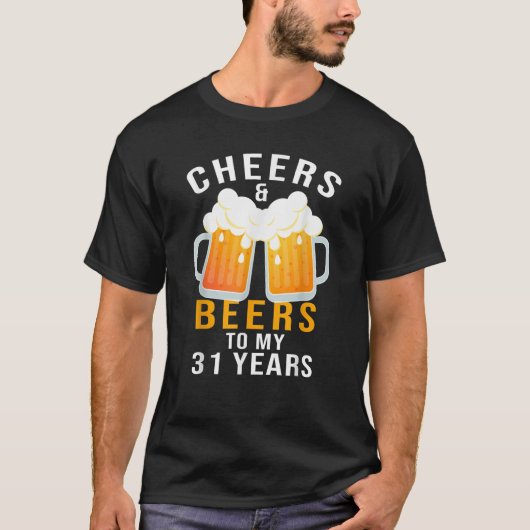 Cheers and Beers to My 31 Years 31st Birthday Cele T-Shirt (Vorderseite)