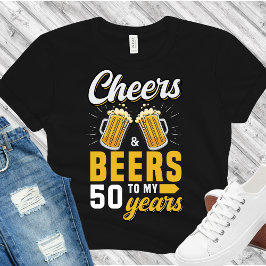 Cheers and Beers to my 50 Years, Any Birthday T-Shirt