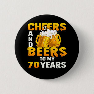 Cheers And Beers To My 70 Years 70th Birthday Gift Button