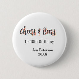 Cheers & beers to 40th birthday gray name year sin button