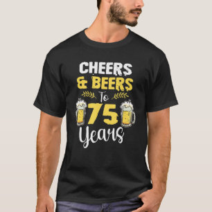 Cheers & Biere bis zum 75-jährigen Geburtstagsgetr T-Shirt