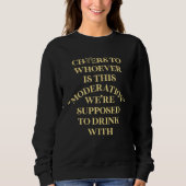 Cheers For Whoever Is This Moderation Drinking Tea Sweatshirt (Vorderseite)