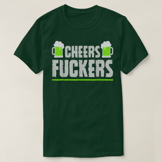 Cheers Fuckers Funny St T-Shirt (Design vorne)