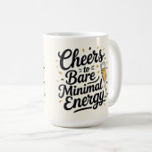 Cheers to bare minimal energy  kaffeetasse (VorderseiteRechts)