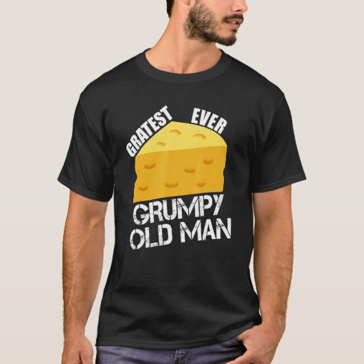 Cheese Pun Gratest Ever Grumpy Old Man Fun Saying T-Shirt (Vorderseite)