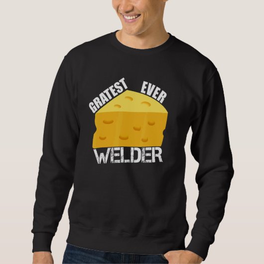 Cheese Pun Gratest Ever Welder Saying Welding Hum Sweatshirt (Vorderseite)