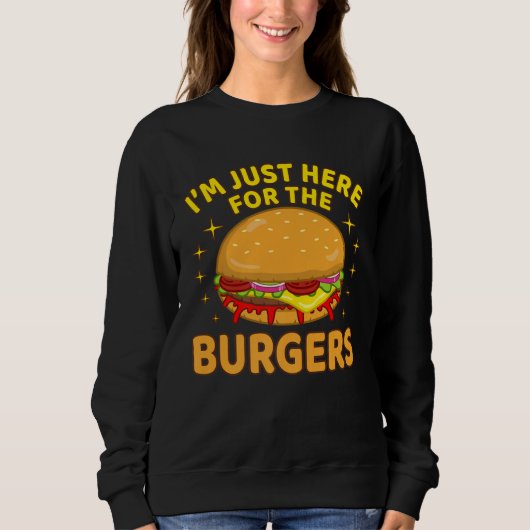Cheeseburger Hamburger Graphic I m Just Here For T Sweatshirt (Vorderseite)