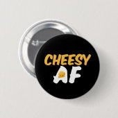 Cheesy AF Funny und Niedlicher Käsevorsprung Button (Vorne & Hinten)